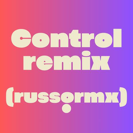 Control ft. RUSSO RMX | Boomplay Music