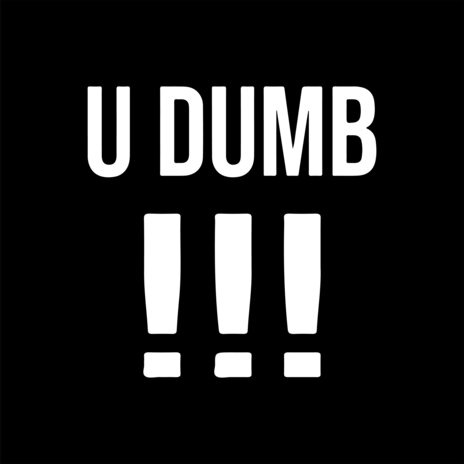 U Dumb | Boomplay Music