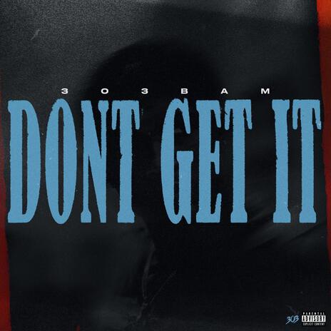 Dont Get It | Boomplay Music