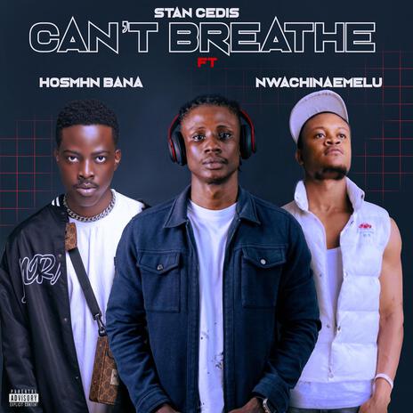 CAN'T BREATHE ft. Hosmhn Bana & Nwachinaemelu | Boomplay Music