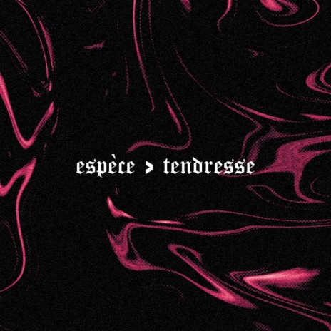 ESPÈCE > TENDRESSE | Boomplay Music