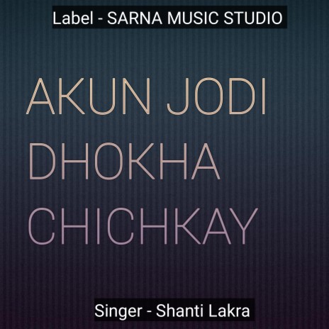 Akun Jodi Dhokha Chichkay (Nagpuri) | Boomplay Music