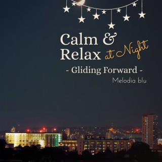 Calm & Relax at Night - Gliding Forward