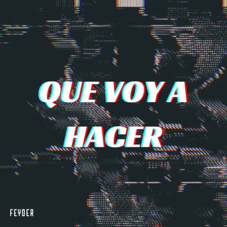 QUE VOY A HACER | Boomplay Music