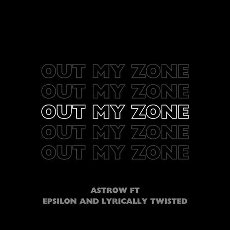 Out My Zone ft. Epsilon & Lyrically Twisted | Boomplay Music