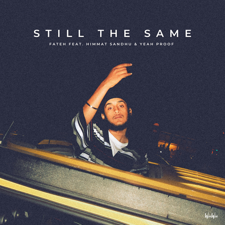 Still The Same ft. Himmat Sandhu & Yeah Proof | Boomplay Music