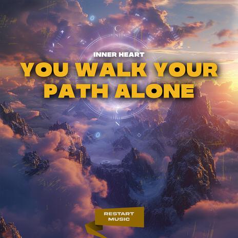 You Walk Your Path Alone | Boomplay Music