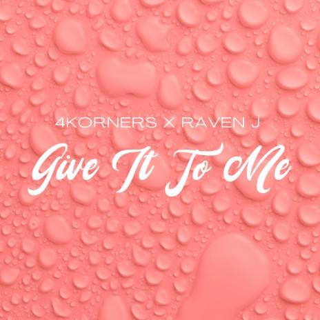 Give It To Me ft. Raven J | Boomplay Music