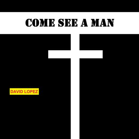 Come See a Man | Boomplay Music