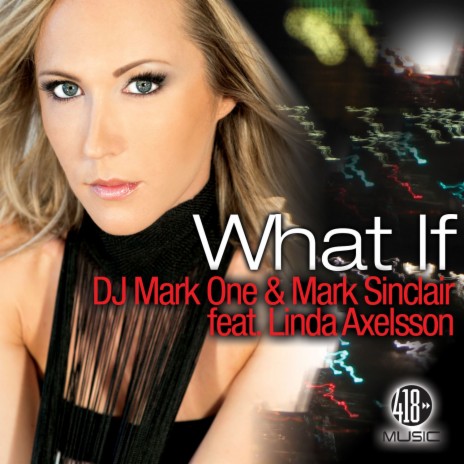 What If ft. Mark Sinclair & Linda Axelsson | Boomplay Music