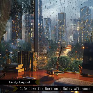 Cafe Jazz for Work on a Rainy Afternoon