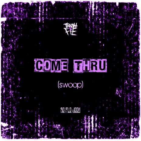 Come Thru (Swoop) | Boomplay Music