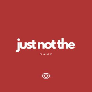 Just Not The Same lyrics | Boomplay Music