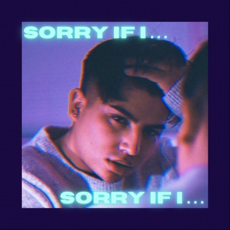 Sorry If I... | Boomplay Music