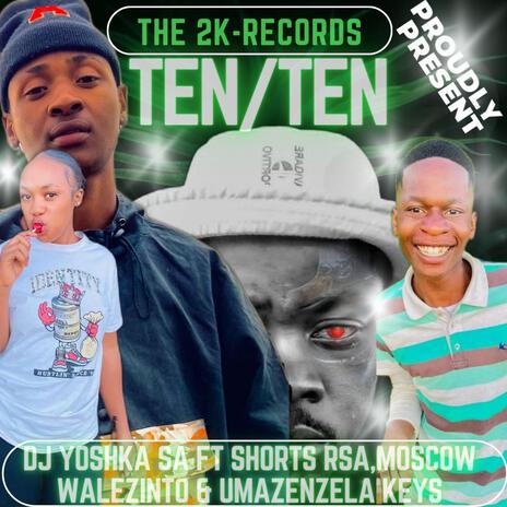 Ten/Ten ft. Shorts RSA, Moscow Walezinto & Umazenzela Keyz | Boomplay Music