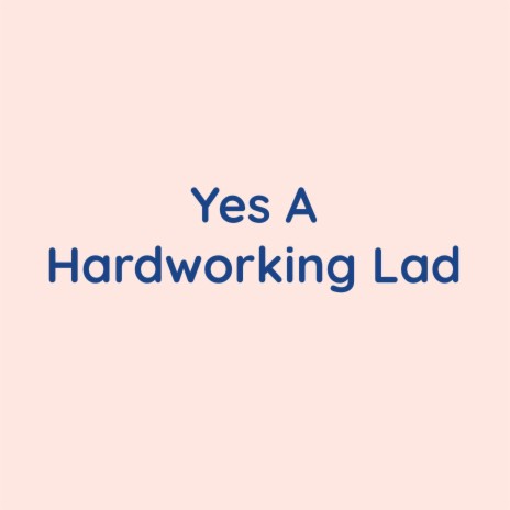 Yes A Hardworking Lad | Boomplay Music