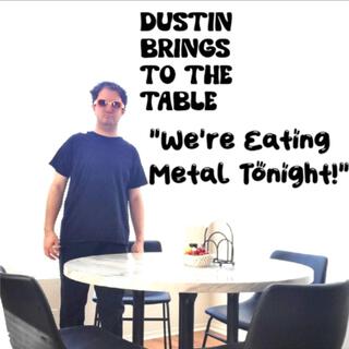 We're Eating Metal Tonight!