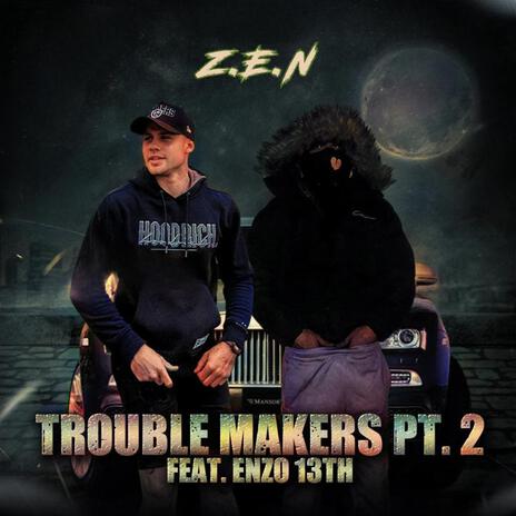 Trouble Makers, Pt. 2 ft. Enzo 13th | Boomplay Music