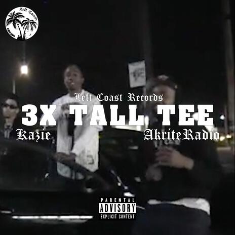 3X Tall Tee ft. AkriteRadio | Boomplay Music