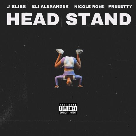 Headstand ft. Eli Alexander, Nicole Rose & Preeetty