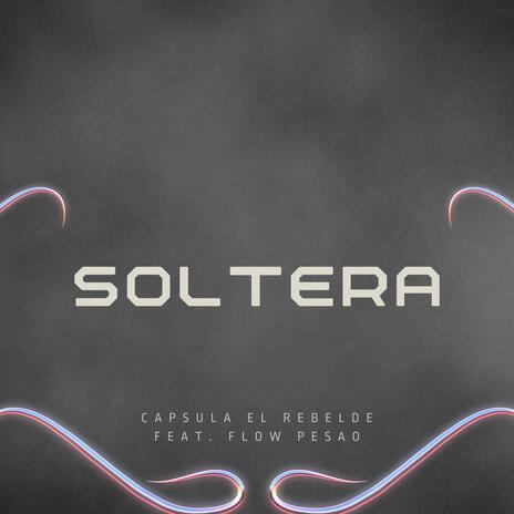 Soltera ft. Flow Pesao | Boomplay Music