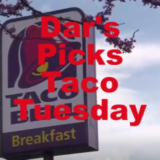 Dar’s Picks - Taco Tuesday
