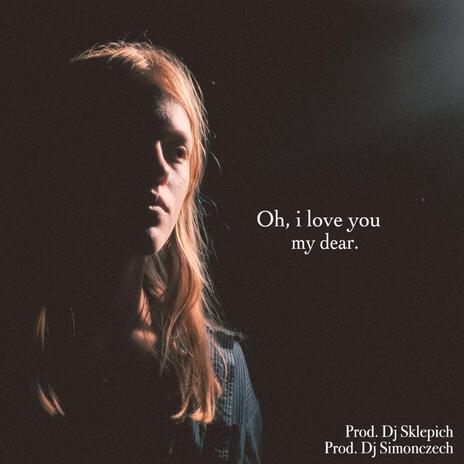 oh, i love you my dear. | Boomplay Music