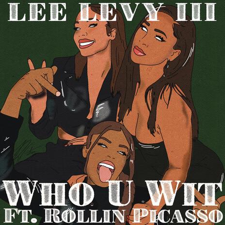 Who U Wit ft. Rollin Picasso | Boomplay Music