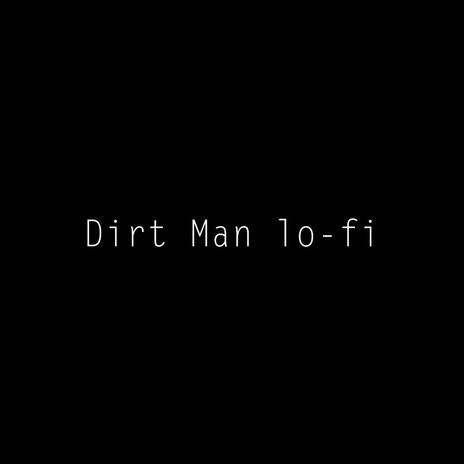 Dirt Man lo-fi | Boomplay Music