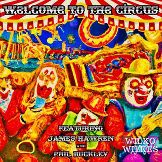 Welcome To The Circus ft. James Hawken & Phil Buckley lyrics | Boomplay Music