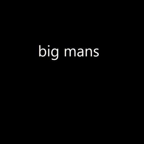 Big Mans | Boomplay Music