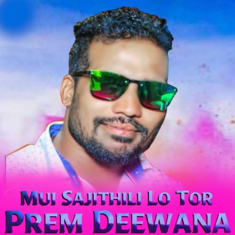 Mui Sajithili Lo Tor Prem Deewana | Boomplay Music