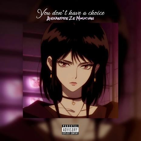 You don't have a choice, (Aggressive Phonk) | Boomplay Music