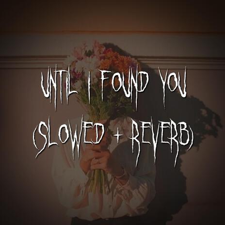 until i found you (slowed + reverb) ft. brown eyed girl | Boomplay Music