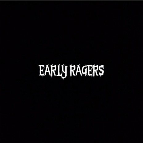 EARLY RAGERS | Boomplay Music