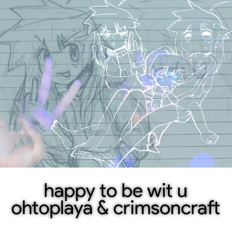 happy to be wit u (OhtoPlaya Remix) ft. CrimsonCraft | Boomplay Music