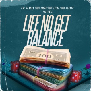 Life No Get Balance (feat. Jagas,Floxy P & Ezeal)