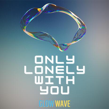 Only Lonely With You | Boomplay Music