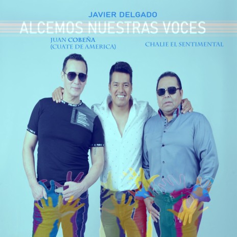 Alcemos Nuestras Voces ft. Charlie el Sentimental & Juan Cobeña el Cuate de América | Boomplay Music