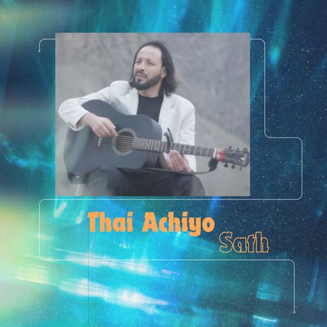 Thai Achiyo Sath | Boomplay Music