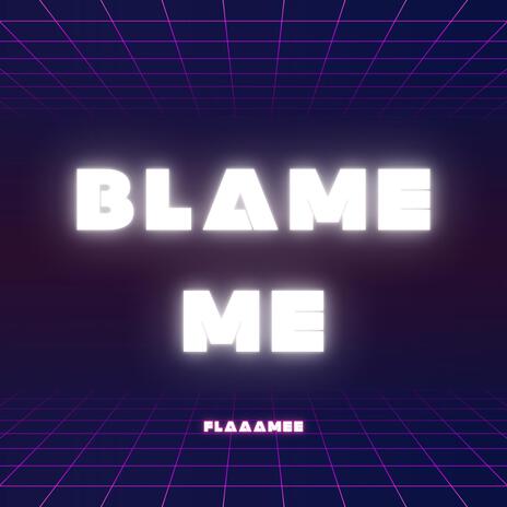 Blame Me | Boomplay Music