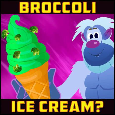 Broccoli Ice Cream? | Boomplay Music