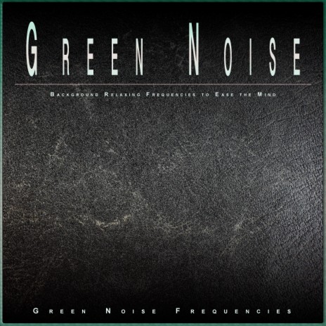 Soft Relaxing Green Noise ft. Green Noise Experience & Easy Listening Background Music