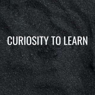 Curiosity To Learn