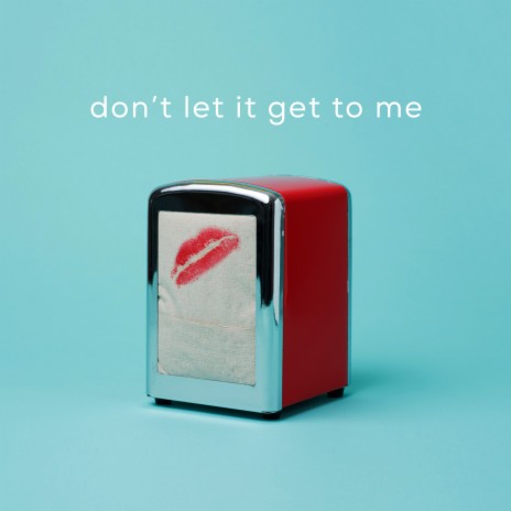 Don't Let It Get to Me ft. Feez | Boomplay Music