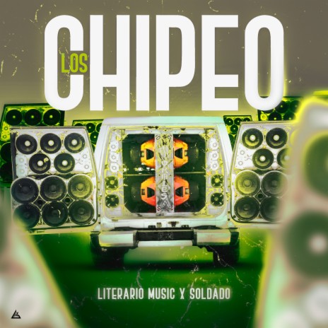 Los Chipeo ft. El Soldado | Boomplay Music