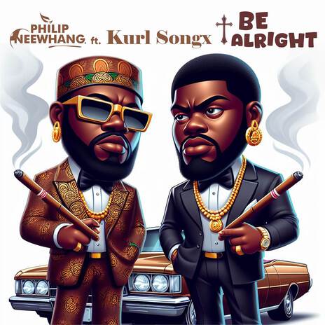 Be Alright ft. Kurl Songx | Boomplay Music