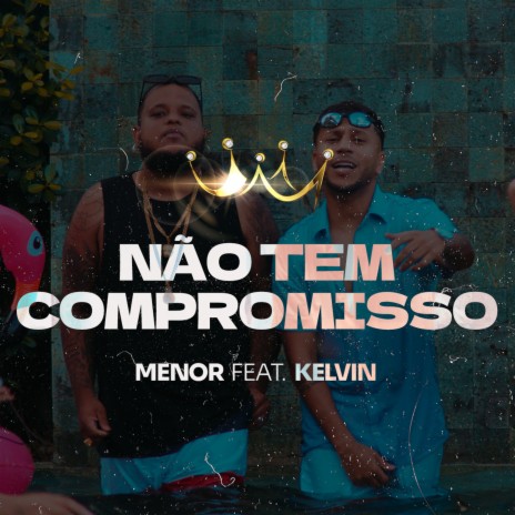 Não Tem Compromisso ft. Kelvin Zica | Boomplay Music