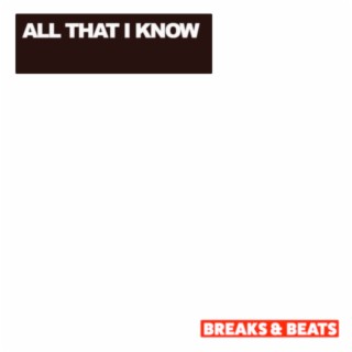 All That I Know - Breaks and Beats