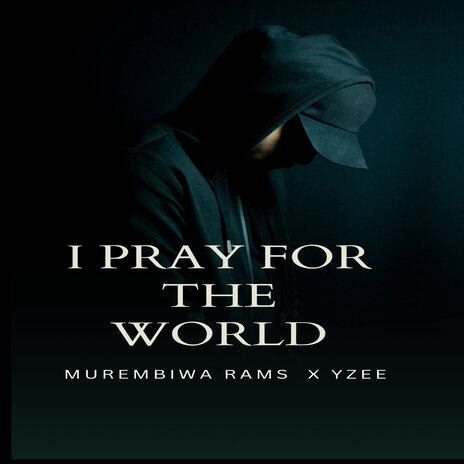 I Pray for the World ft. Yzee | Boomplay Music